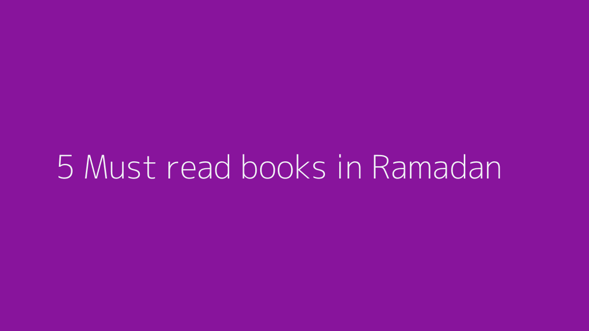 5 Must read books in Ramadan