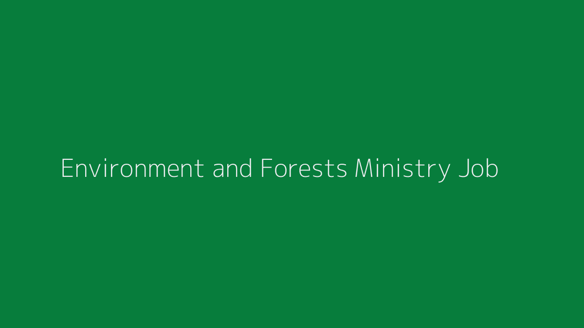 Environment and Forests Ministry Job 2019