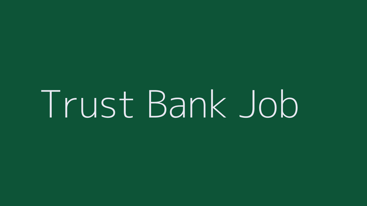Trust Bank Job 2019