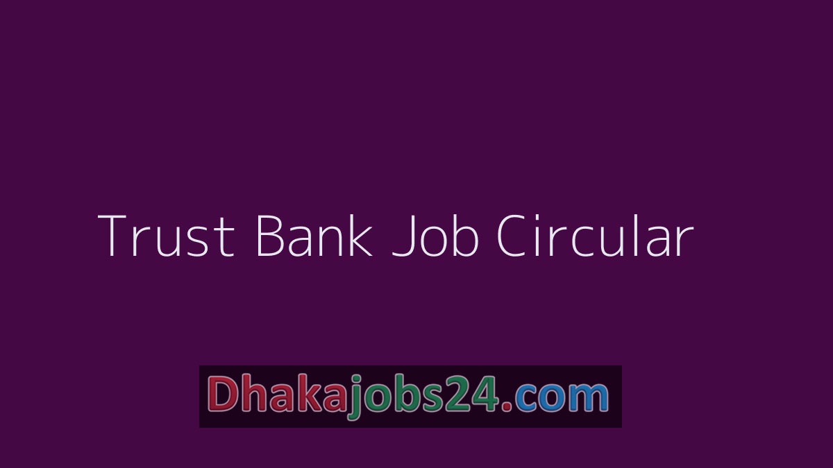 Trust Bank Job Circular 2019