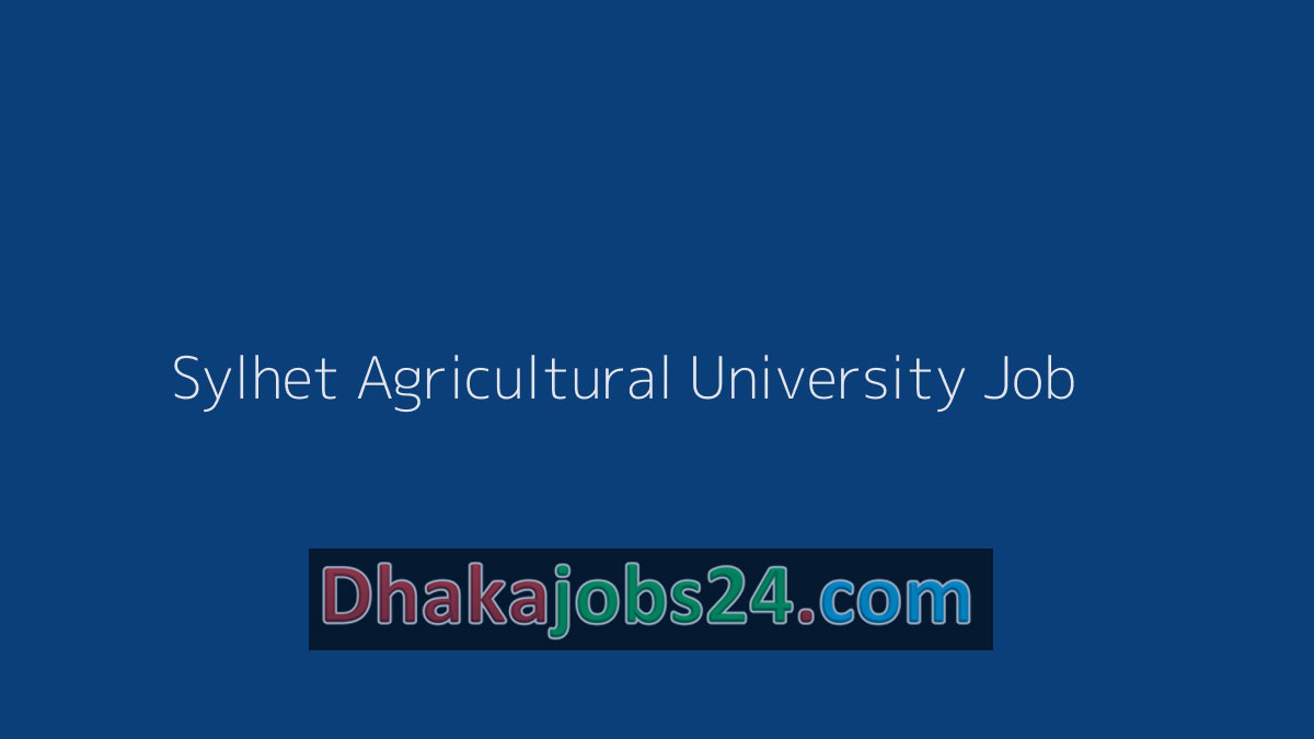 Sylhet Agricultural University Job 2019.