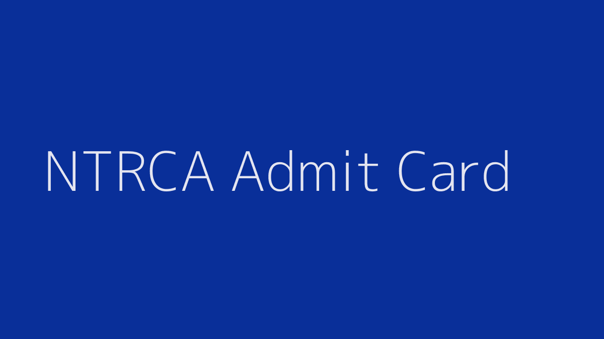 15th NTRCA Admit Card 2019