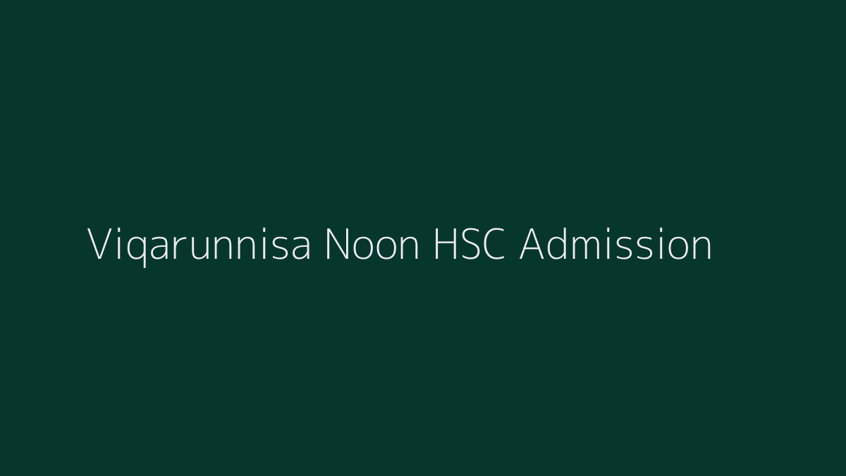 Viqarunnisa Noon HSC Admission 2019
