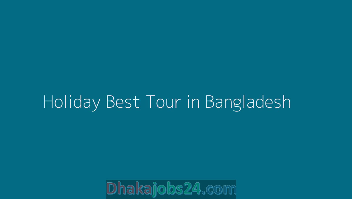 Holiday Best Tour in Bangladesh