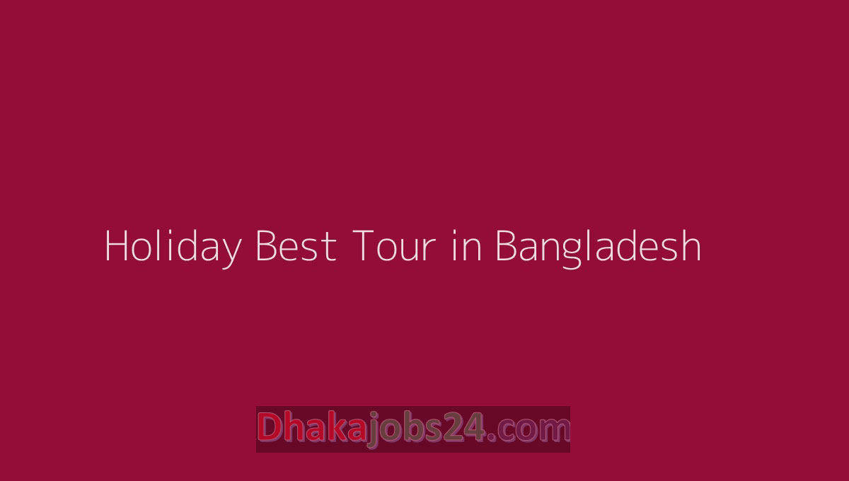 Holiday Best Tour in Bangladesh