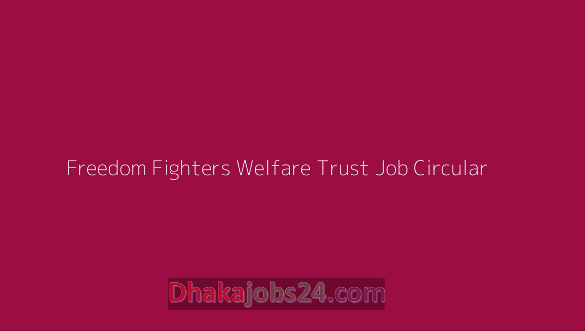 Freedom Fighters Welfare Trust Job Circular 2023