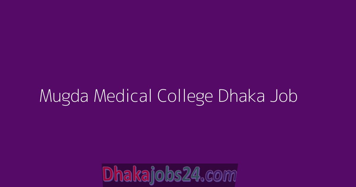 Mugda Medical College Dhaka Job 2024